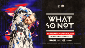 What So Not edm dj concert tickets Tampa Ybor City